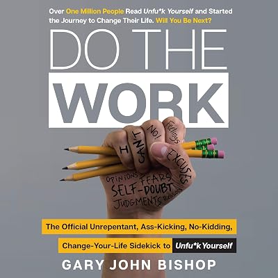 Do the Work: The Official Unrepentant, Ass-Kicking, No-Kidding, Change-Your-Life Sidekick to Unfu*k Yourself