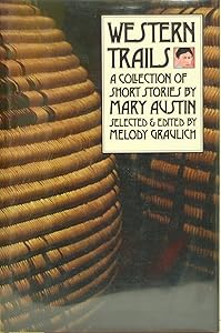 Western Trails: A Collection of Short Stories by Mary Austin (Western Literature Series) by Melody Graulich