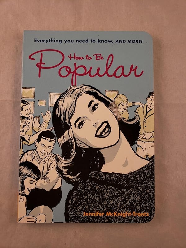 How to Be Popular: Everything You Need to Know, and More! by Jennifer McKnight-Trontz