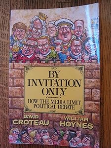 By Invitation Only: How the Media Limit Political Debate by David Croteau