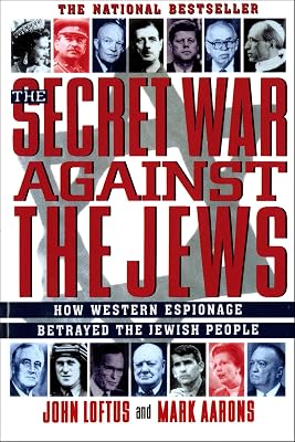 The Secret War Against the Jews: How Western Espionage Betrayed the Jewish People
