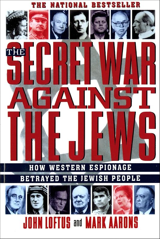The Secret War Against the Jews: How Western Espionage Betrayed the Jewish People by John Loftus