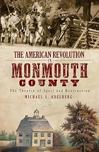 The American Revolution in Monmouth County: The Theatre of Spoil and Destruction (Military) by Michael S Adelberg