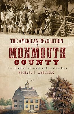 The American Revolution in Monmouth County: The Theatre of Spoil and Destruction (Military)