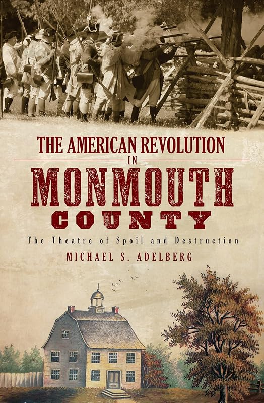 The American Revolution in Monmouth County: The Theatre of Spoil and Destruction (Military) by Michael S Adelberg