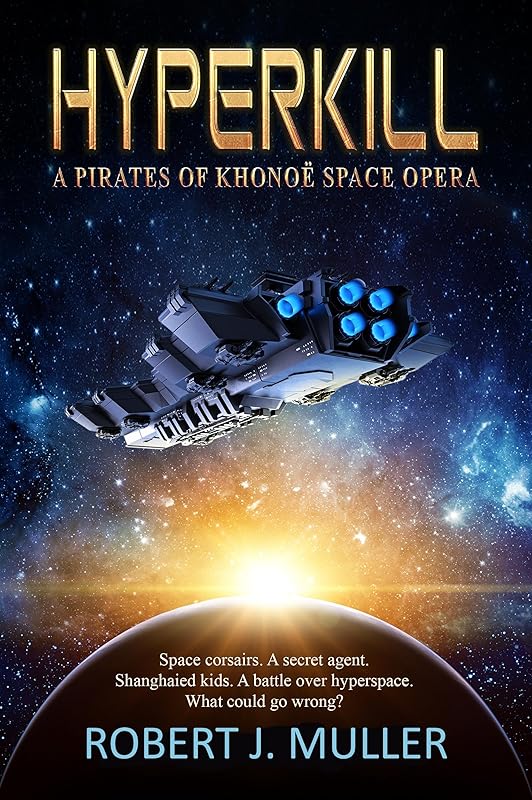 Hyperkill: A Pirates of Khonoë Space Opera (The Pirates of Khonoë Book 1) by Robert J. Muller