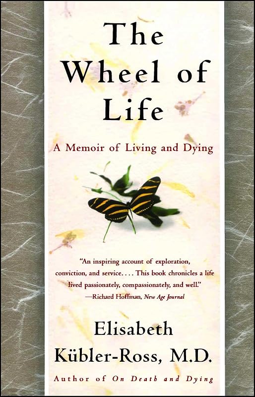 The Wheel of Life: A Memoir of Living and Dying by Elisabeth Kubler-Ross
