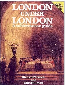 London Under London: A Subterranean Guide by Richard Trench