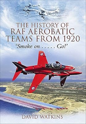 The History of RAF Aerobatic Teams From 1920: Smoke On . . . Go!