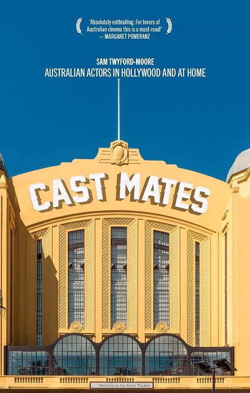 Cast Mates: Australian Actors in Hollywood and at Home by Sam Twyford-Moore