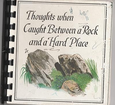 Thoughts When Caught Between a Rock and a Hard Place