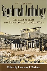 The Sagebrush Anthology: Literature from the Silver Age of the Old West (Volume 1) (Mark Twain and His Circle) by Lawrence I. Berkove