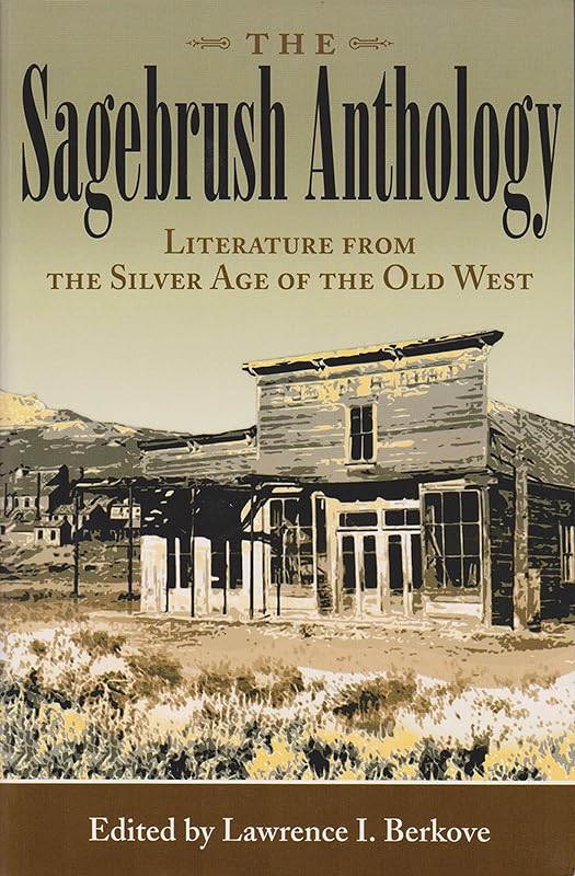 The Sagebrush Anthology: Literature from the Silver Age of the Old West (Volume 1) (Mark Twain and His Circle) by Lawrence I. Berkove