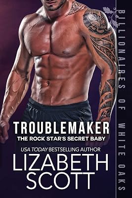 Troublemaker: The Rock Star's Secret Baby (Billionaires of White Oaks Series Book 2)