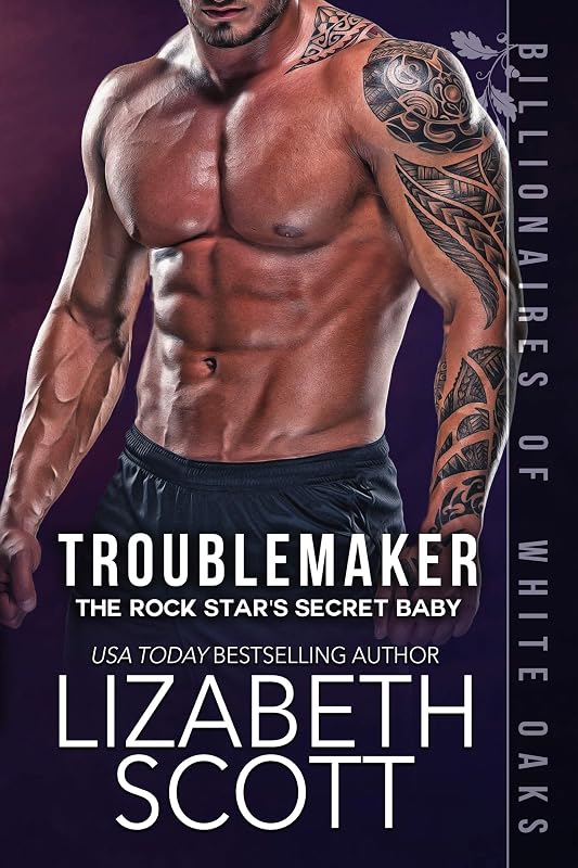 Troublemaker: The Rock Star's Secret Baby (Billionaires of White Oaks Series Book 2) by Lizabeth Scott