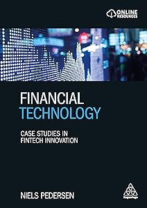 Financial Technology: Case Studies in Fintech Innovation by Niels Pedersen