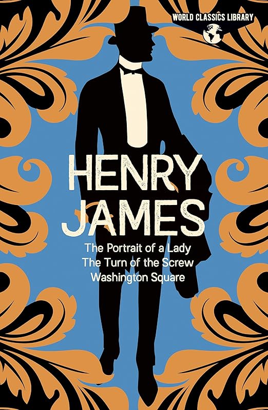 World Classics Library: Henry James: The Portrait of a Lady, The Turn of the Screw, Washington Square (Arcturus World Classics Library, 7) by Henry James