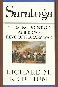 Saratoga: Turning Point of America's Revolutionary War by Richard M. Ketchum