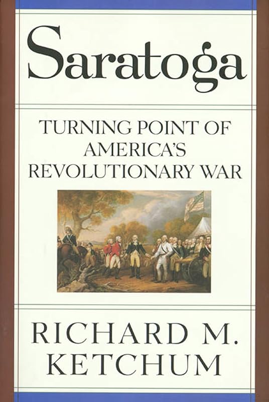 Saratoga: Turning Point of America's Revolutionary War by Richard M. Ketchum