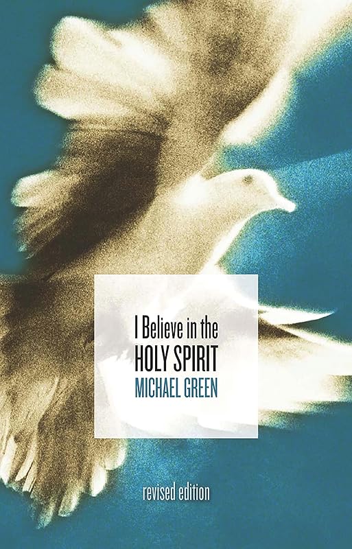 I Believe in the Holy Spirit by Michael Green