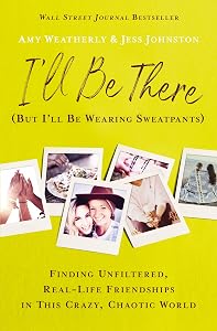 I'll Be There (But I'll Be Wearing Sweatpants) by Amy Weatherly