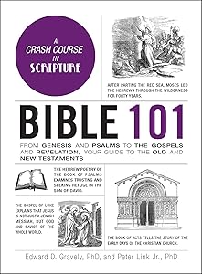 Bible 101: From Genesis and Psalms to the Gospels and Revelation, Your Guide to the Old and New Testaments (Adams 101 Series) by Dr. Edward D. Gravely PhD