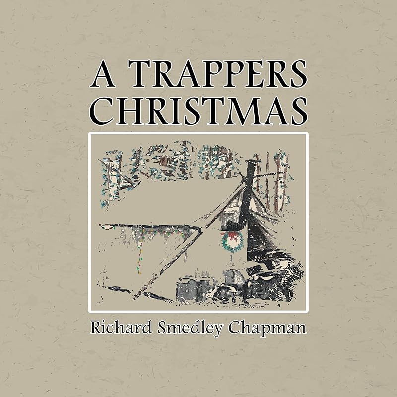 A TRAPPERS CHRISTMAS by Richard Chapman