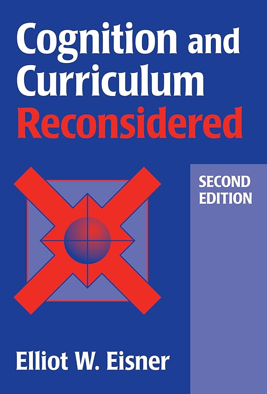 Cognition and Curriculum Reconsidered by Elliot W Eisner