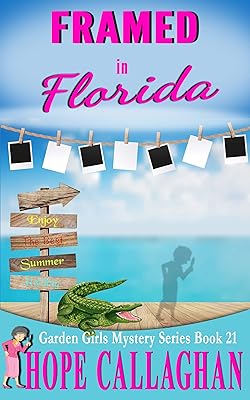 Framed in Florida: A Garden Girls Cozy Mystery (Garden Girls Cozy Mystery Series Book 21)