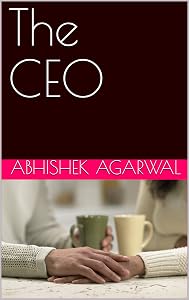 The CEO by ABHISHEK AGARWAL