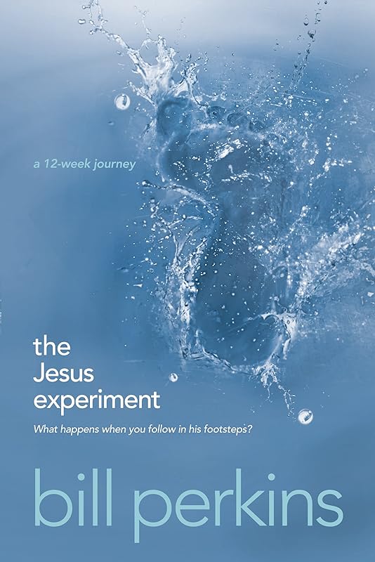 The Jesus Experiment: What Happens When You Follow in His Footsteps? by Bill Perkins