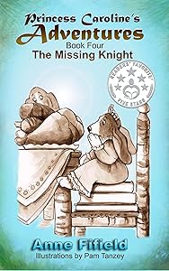Princess Caroline's Adventures Book 4: The Missing Knight by Anne Fifield