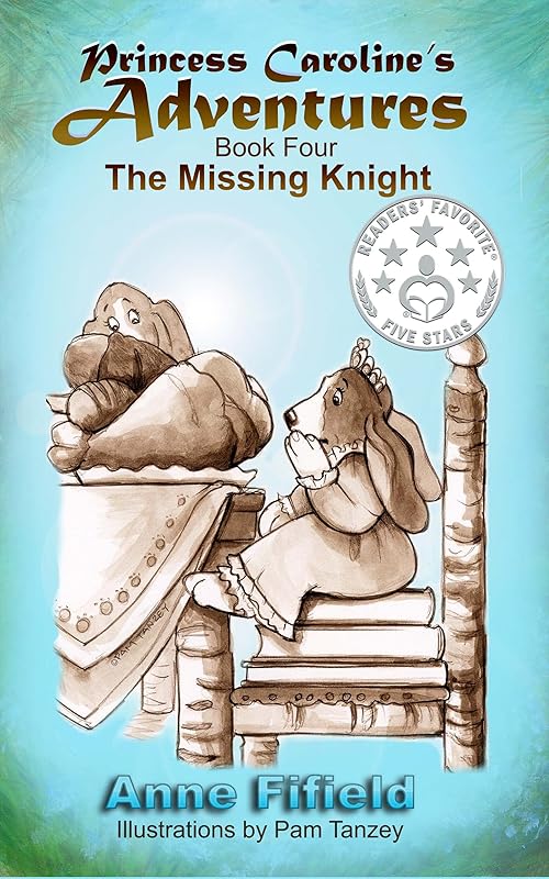 Princess Caroline's Adventures Book 4: The Missing Knight by Anne Fifield