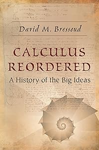 Calculus Reordered: A History of the Big Ideas by David M. Bressoud