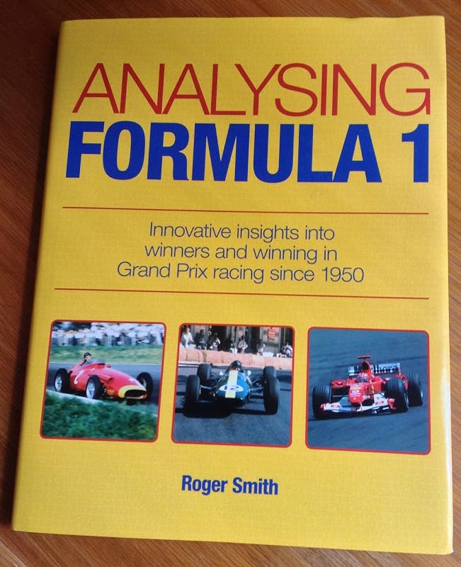 Analysing Formula 1: Innovative insights into winners and winning in Grand Prix racing since 1950 by Roger Smith