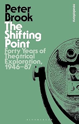 The Shifting Point: Forty Years of Theatrical Exploration, 1946–87 (Bloomsbury Revelations)