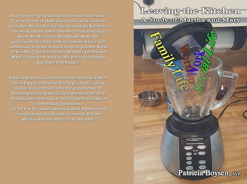 Leaving The Kitchen: A Study of Martha and Mary by Patricia Boysen