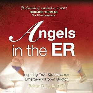 Angels in the ER: Inspiring True Stories from an Emergency Room Doctor by Robert Lesslie