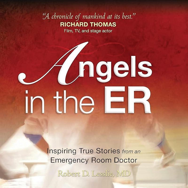 Angels in the ER: Inspiring True Stories from an Emergency Room Doctor by Robert Lesslie