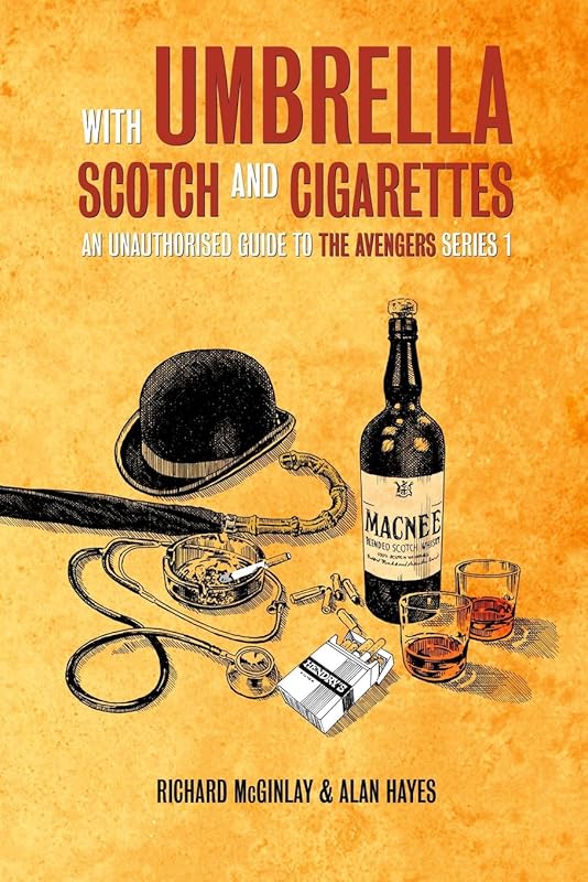 With Umbrella, Scotch and Cigarettes - An Unauthorised Guide to the Avengers Series 1 by Alan Hayes