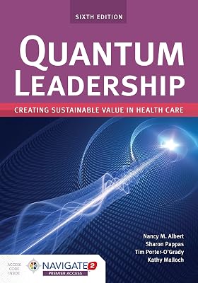 Quantum Leadership: Creating Sustainable Value in Health Care: Creating Sustainable Value in Health Care