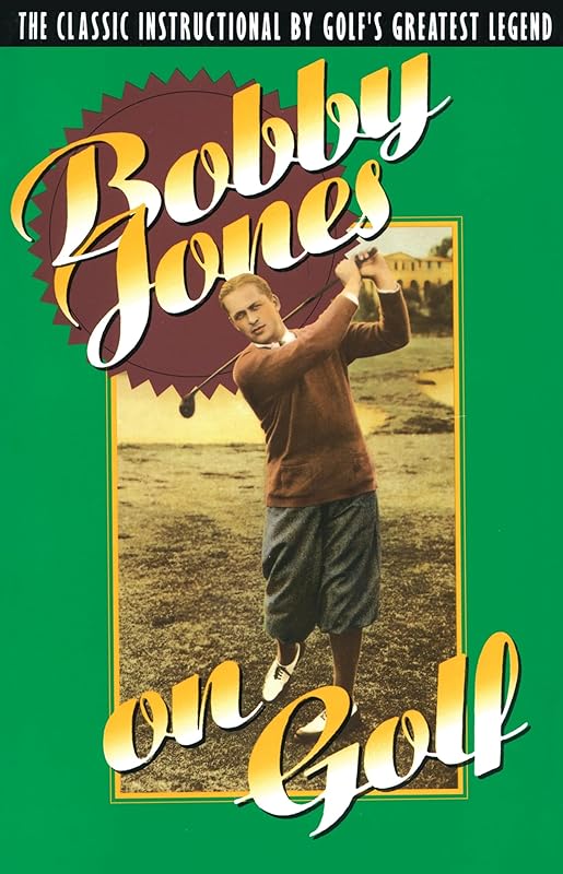 Bobby Jones on Golf: The Classic Instructional by Golf's Greatest Legend by Robert Tyre Jones