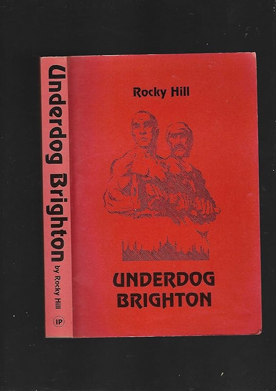 Underdog Brighton: A rather different history of the town by Denis Hill