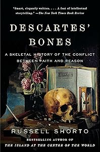 Descartes' Bones: A Skeletal History of the Conflict Between Faith and Reason