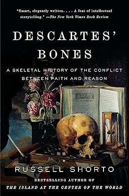 Descartes' Bones: A Skeletal History of the Conflict Between Faith and Reason