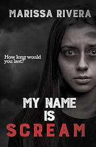 My Name is Scream: a YA Dystopian Thriller (Scream Series Book 1) by Marissa Rivera