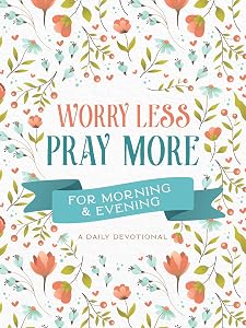 Worry Less, Pray More for Morning & Evening: A Daily Devotional by Barbour
