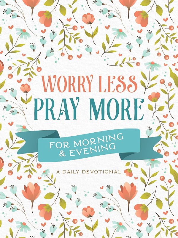 Worry Less, Pray More for Morning & Evening: A Daily Devotional by Barbour