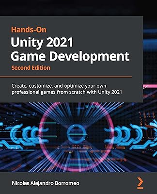Hands-On Unity 2021 Game Development: Create, customize, and optimize your own professional games from scratch with Unity 2021, 2nd Edition
