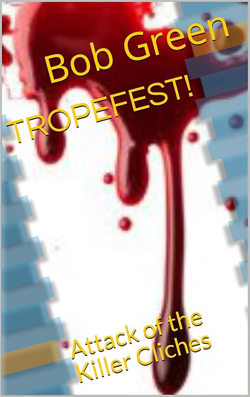 TROPEFEST!: Attack of the Killer Cliches by Bob Green